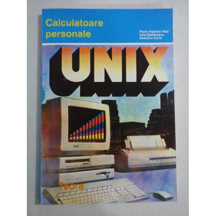 Calculatoare personale UNIX - F. V. Pilat / I. Stefanescu / S. Deaconu Calculatoare personale UNIX - F. V. Pilat / I. Stefanescu / S. Deaconu